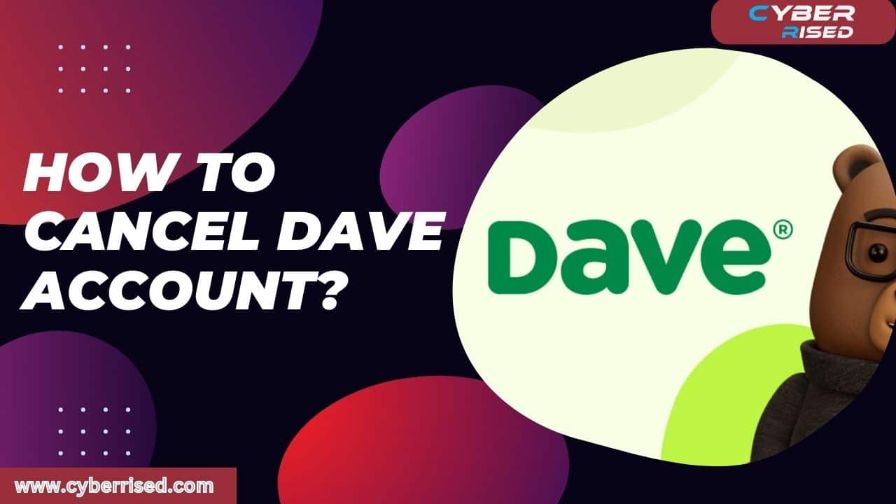 How To Cancel Dave Account?