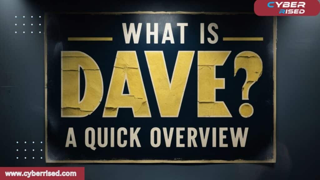 What is Dave? A Quick Overview