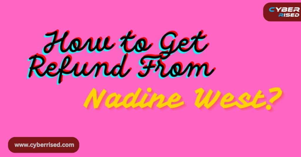 How To Get Refund From Nadine West?