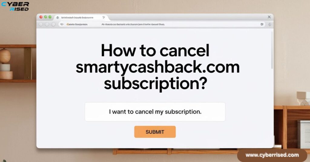 How To Cancel SmartyCashback.Com Subscription? 