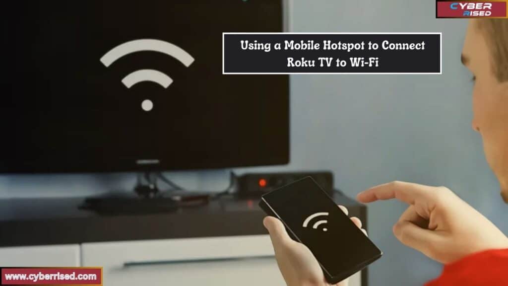 Using a Mobile Hotspot to Connect Roku TV to Wi-Fi