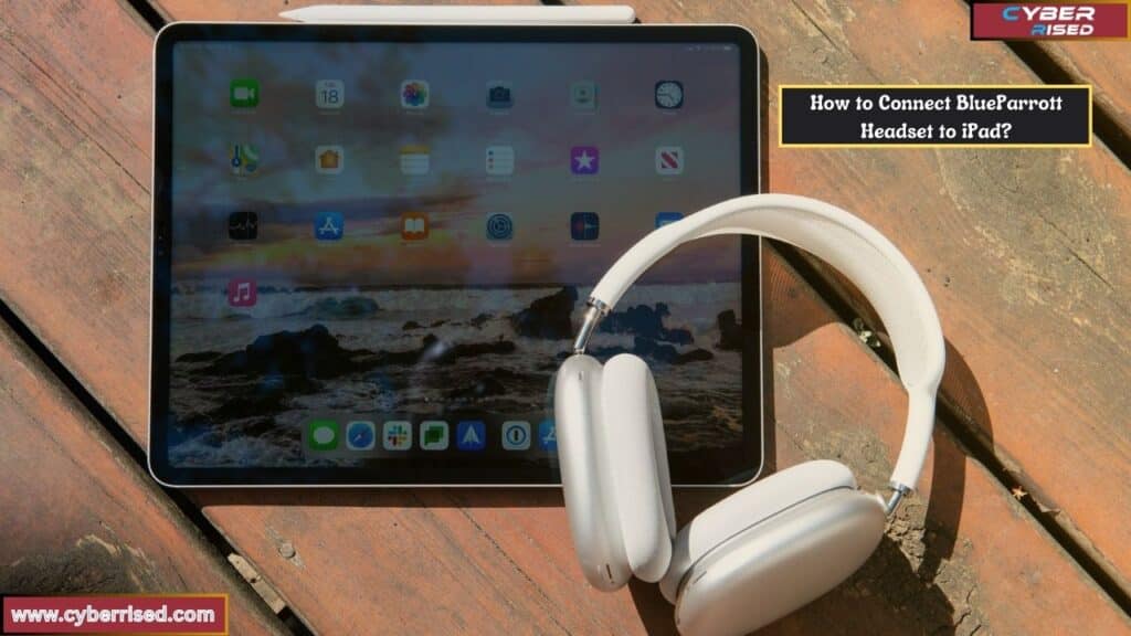 How to Connect BlueParrott Headset to iPad?