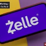 Zelle App Not Working | Find Out How To Fix It