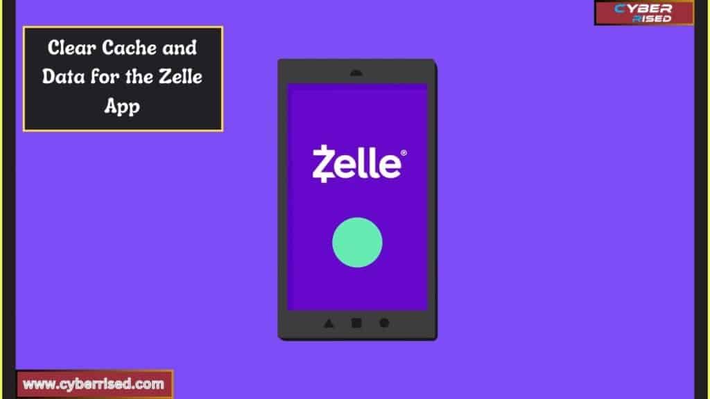 Clear Cache and Data for the Zelle App