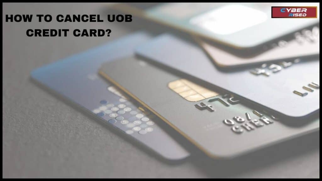 How To Cancel UOB Credit Card?