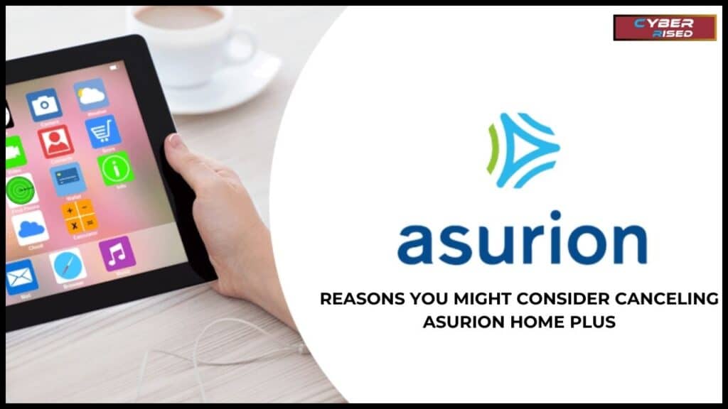 Reasons You Might Consider Canceling Asurion Home Plus