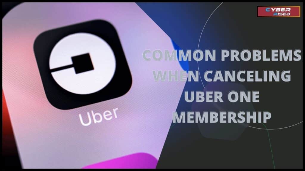 Common Problems When Canceling Uber One Membership