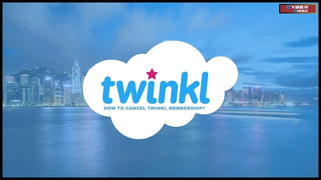 How To Cancel Twinkl Membership?