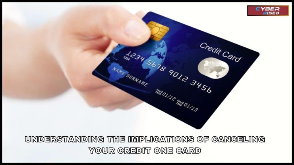 Understanding the Implications of Canceling Your Credit One Card