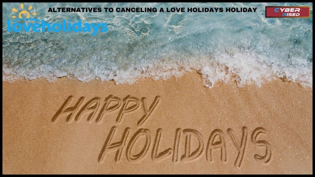 Alternatives to Canceling a Love Holidays Holiday