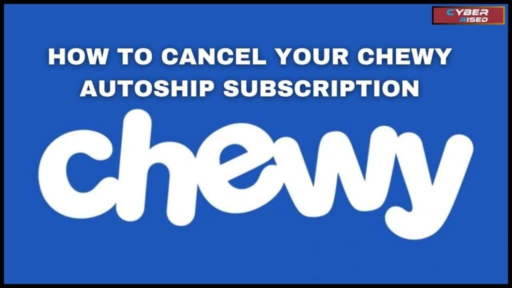 How to Cancel Your Chewy Autoship Subscription