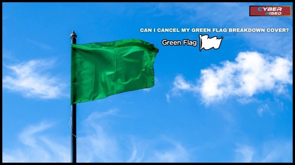 Can I Cancel My Green Flag Breakdown Cover?