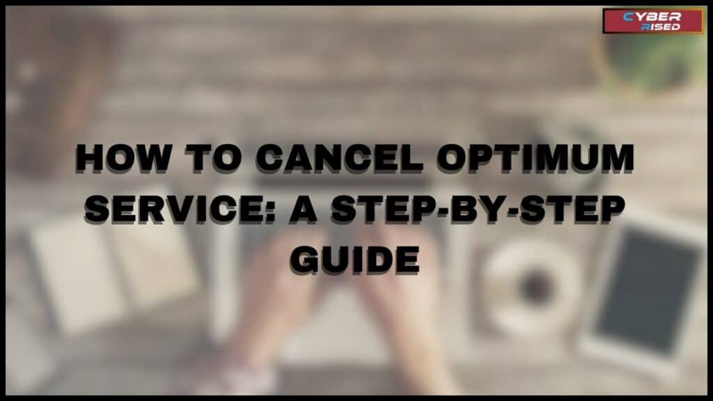 How to Cancel Optimum Service: A Step-by-Step Guide