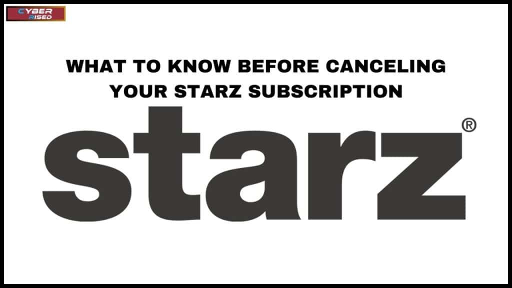 What to Know Before Canceling Your Starz Subscription