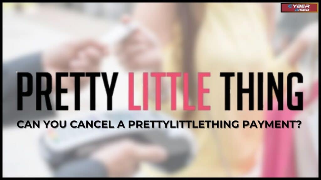 Can You Cancel a PrettyLittleThing Payment?