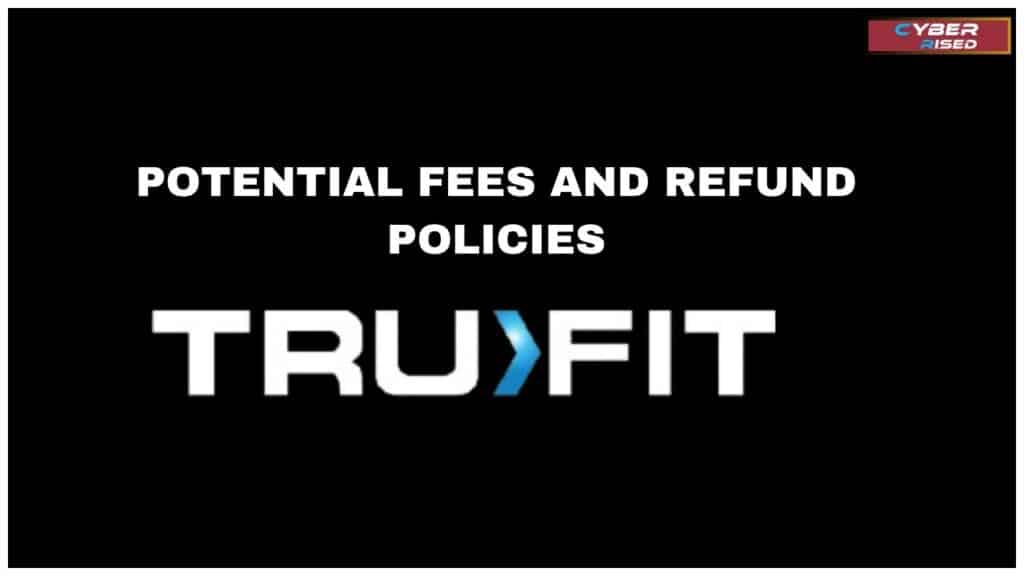 Potential Fees and Refund Policies